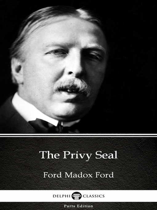 Title details for The Privy Seal by Ford Madox Ford--Delphi Classics (Illustrated) by Ford Madox Ford - Available